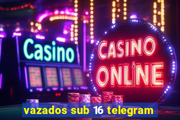 vazados sub 16 telegram